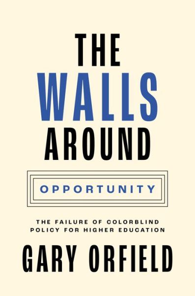 Cover for Gary Orfield · The Walls around Opportunity: The Failure of Colorblind Policy for Higher Education - Our Compelling Interests (Hardcover Book) (2022)