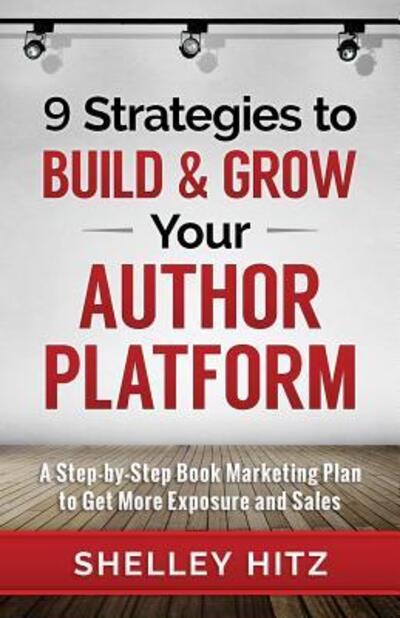 Cover for Shelley Hitz · 9 Strategies to BUILD and GROW Your Author Platform (Taschenbuch) (2016)