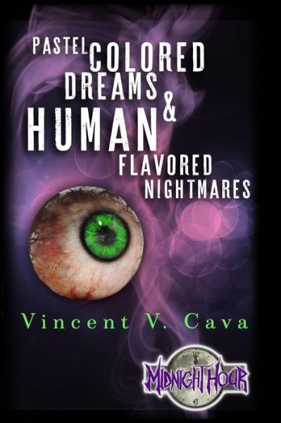 Cover for Vincent V Cava · Pastel Colored Dreams &amp; Human Flavored Nightmares (Paperback Book) (2017)