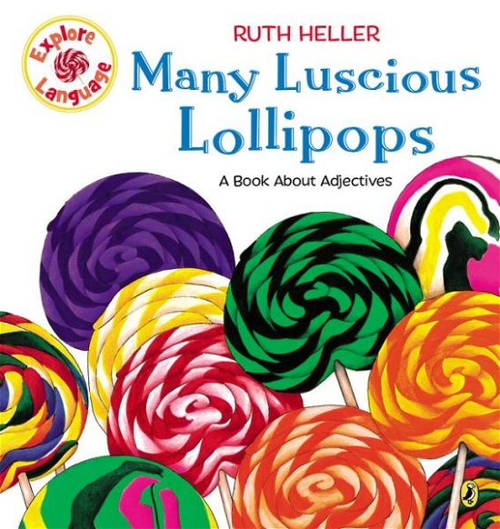 Many Luscious Lollipops: A Book About Adjectives - Explore! - Ruth Heller - Books - Putnam Publishing Group,U.S. - 9780698116412 - February 23, 1998
