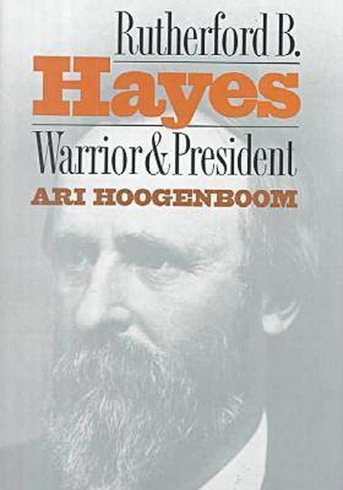 Cover for Ari Hoogenboom · Rutherford B.hayes: Warrior and President (Hardcover Book) [First edition] (1995)