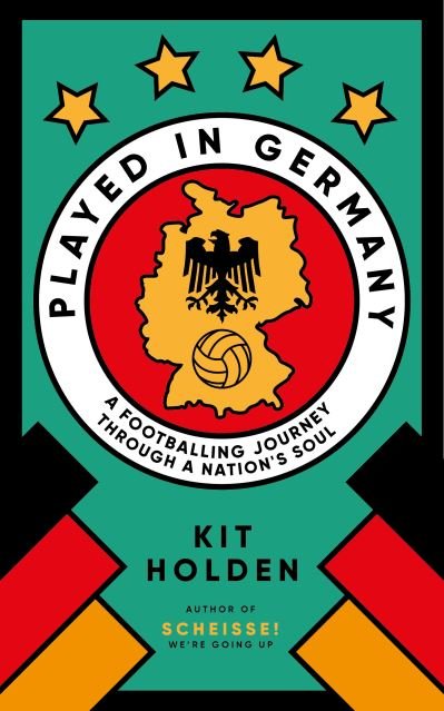 Cover for Kit Holden · Played in Germany: A Footballing Journey Through a Nation's Soul (Paperback Book) (2024)