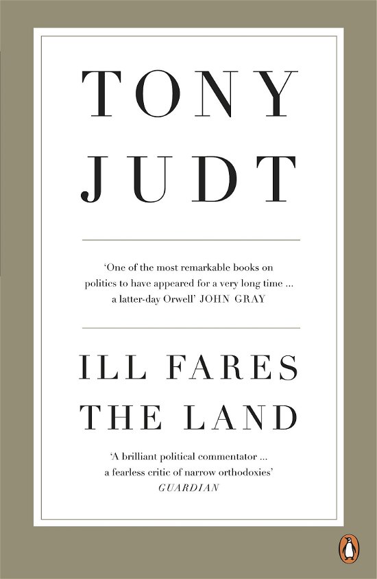 Ill Fares The Land: A Treatise On Our Present Discontents - Professor Tony Judt - Bücher - Penguin Books Ltd - 9780718191412 - 7. April 2011