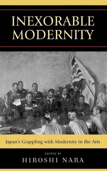 Cover for Hiroshi Nara · Inexorable Modernity: Japan's Grappling with Modernity in the Arts (Hardcover Book) (2007)