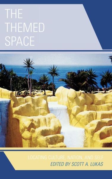 Cover for Scott a Lukas · The Themed Space: Locating Culture, Nation, and Self (Hardcover Book) (2007)