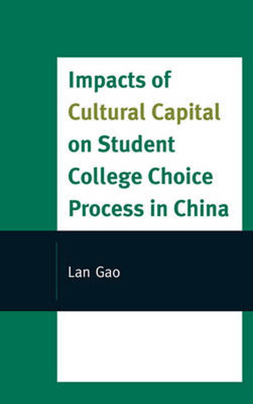 Impacts of Cultural Capital on Student College Choice in China - Emerging Perspectives on Education in China - Lan Gao - Böcker - Lexington Books - 9780739134412 - 1 september 2011