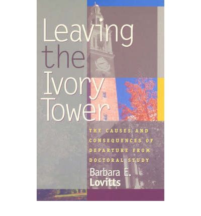 Cover for Barbara E. Lovitts · Leaving the Ivory Tower: The Causes and Consequences of Departure from Doctoral Study (Hardcover Book) (2001)