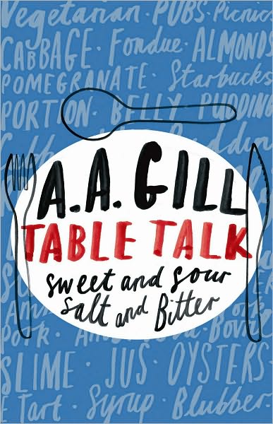 Table Talk: Sweet And Sour, Salt and Bitter - Adrian Gill - Bøker - Orion Publishing Co - 9780753824412 - 30. oktober 2008