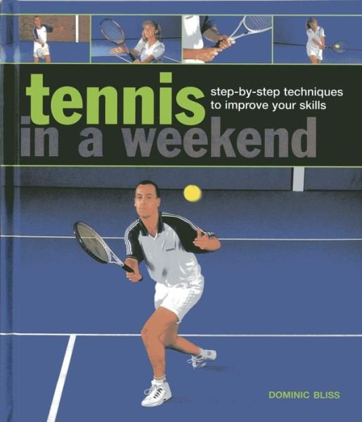 Cover for Bliss Dominic · Tennis in a  Weekend (Hardcover Book) (2013)