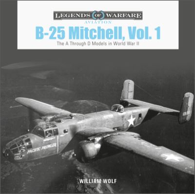 Cover for William Wolf · B-25 Mitchell, Vol. 1: The A through D Models in World War II - Legends of Warfare: Aviation (Inbunden Bok) (2022)