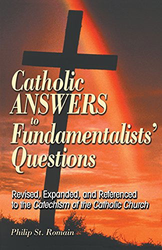 Cover for Philip St. Romain · Catholic Answers to Fundamentalists Que: Revised, Expanded, and Referenced to the Catechism of the Catholic Church (Paperback Book) (2005)