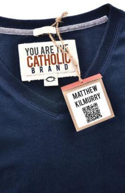 You Are the Catholic Brand - Matthew Kilmurry - Kirjat - Liguori Publications - 9780764826412 - lauantai 1. lokakuuta 2016