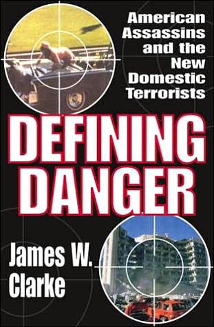 Cover for James W. Clarke · Defining Danger: American Assassins and the New Domestic Terrorists (Hardcover Book) (2006)