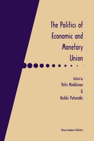 The Politics of Economic and Monetary Union - Minkkinen - Books - Springer - 9780792380412 - November 30, 1997