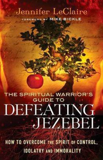 Cover for Jennifer Leclaire · The Spiritual Warrior's Guide to Defeating Jezeb – How to Overcome the Spirit of Control, Idolatry and Immorality (Taschenbuch) (2013)