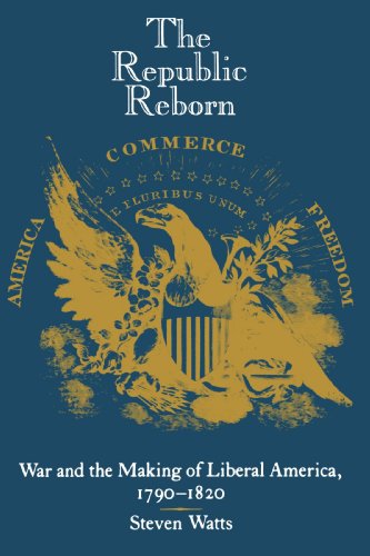 Cover for Watts, Steven (University of Missouri) · The Republic Reborn: War and the Making of Liberal America, 1790-1820 - New Studies in American Intellectual and Cultural History (Paperback Book) [Reprint edition] (1989)