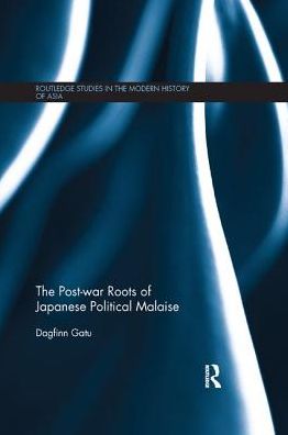 Cover for Gatu, Dagfinn (Japan Women's University, Tokyo) · The Post-war Roots of Japanese Political Malaise - Routledge Studies in the Modern History of Asia (Paperback Book) (2018)