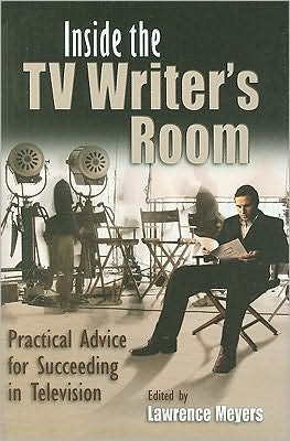 Cover for Lawrence Meyers · Inside the TV Writer's Room: Practical Advice For Succeeding in Television - Television and Popular Culture (Gebundenes Buch) (2010)