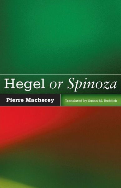 Hegel or Spinoza - Pierre Macherey - Books - University of Minnesota Press - 9780816677412 - November 14, 2011