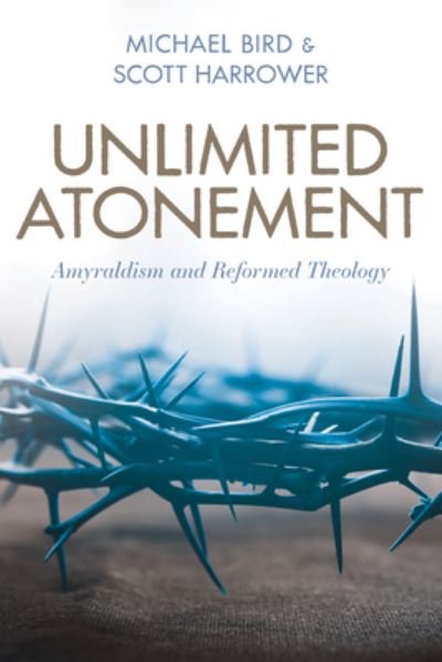 Cover for Michael Bird · Unlimited Atonement: Amyraldism and Reformed Theology (Pocketbok) (2023)