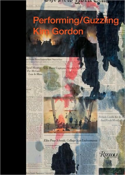 Kim Gordon: Performing / Guzzling - Kim Gordon - Książki - Rizzoli International Publications - 9780847833412 - 23 marca 2010