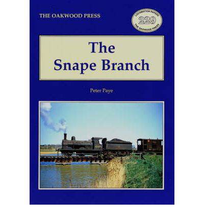 Cover for Peter Paye · The Snape Branch - Oakwood Library of Railway History (Paperback Book) [Illustrated edition] (2005)