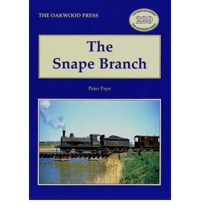Cover for Peter Paye · The Snape Branch - Oakwood Library of Railway History (Taschenbuch) [Illustrated edition] (2005)