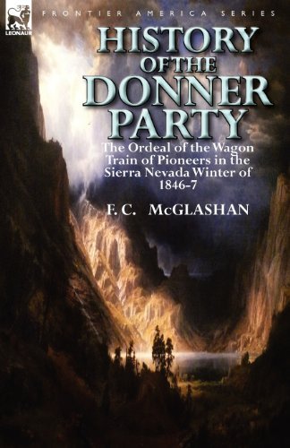 Cover for F C McGlashan · History of the Donner Party: The Ordeal of the Wagon Train of Pioneers in the Sierra Nevada Winter of 1846-7 (Taschenbuch) (2012)