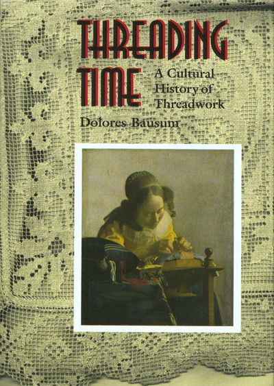 Cover for Dolores Bausum · Threading Time: A Cultural History of Threadwork (Hardcover Book) (2001)