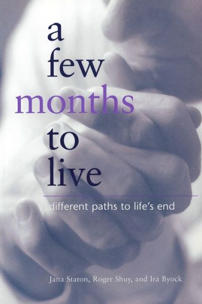 A Few Months to Live: Different Paths to Life’s End - Jana Staton - Bøger - Georgetown University Press - 9780878408412 - 13. april 2001