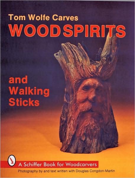 Tom Wolfe Carves Woodspirits and Walking Sticks - Tom Wolfe - Bøker - Schiffer Publishing Ltd - 9780887404412 - 6. januar 1997