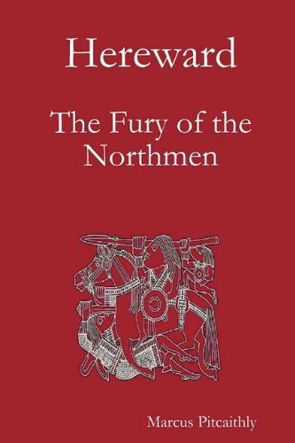 Hereward: the Fury of the Northmen - Marcus Pitcaithly - Książki - Marcus Pitcaithly - 9780955686412 - 5 maja 2009