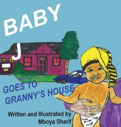 Cover for Mboya Sharif · Baby J Goes to Granny's House (Hardcover Book) (2019)