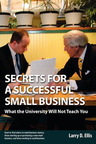 Cover for Larry D. Ellis · Secrets for a Successful Small Business: What the University Will Not Teach You (Paperback Book) (2011)