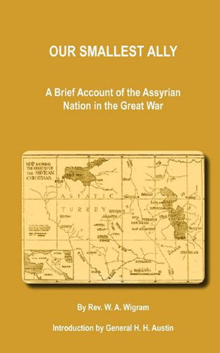 Our Smallest Ally - William Ainger Wigram - Książki - Assyrian Academic Society - 9780982712412 - 5 kwietnia 2010