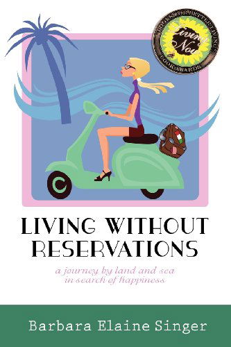 Cover for Barbara Elaine Singer · Living Without Reservations, a Journey by Land and Sea in Search of Happiness (Paperback Book) (2012)