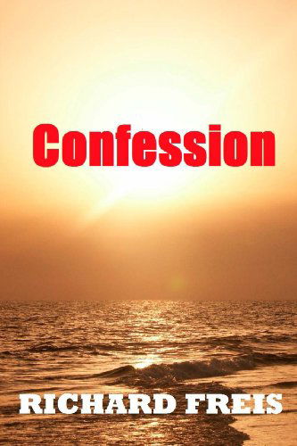 Confession - Richard Freis - Books - Sartoris Literary Group - 9780988947412 - May 1, 2013