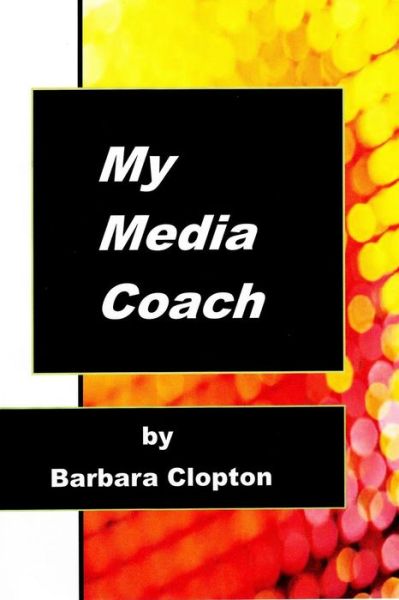 Cover for Barbara Clopton · My Media Coach (Paperback Book) (2014)