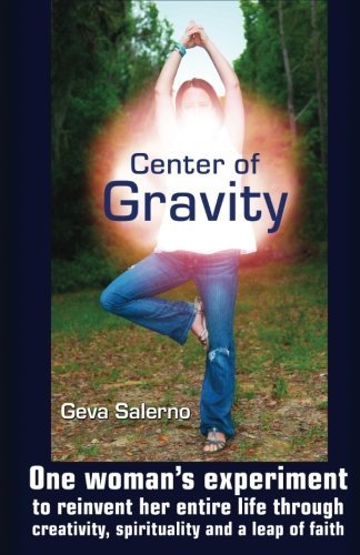 Cover for Geva Salerno · Center of Gravity: One Woman's Experiment to Reinvent Her Entire Life Through Creativity, Spirituality, and a Leap of Faith. (Pocketbok) (2014)