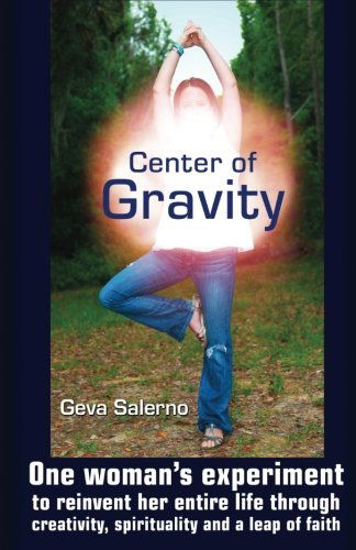 Cover for Geva Salerno · Center of Gravity: One Woman's Experiment to Reinvent Her Entire Life Through Creativity, Spirituality, and a Leap of Faith. (Paperback Bog) (2014)