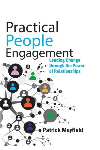 Practical People Engagement: Leading Change through the Power of Relationships - Patrick M Mayfield - Books - Elbereth Publishing - 9780992711412 - October 15, 2013