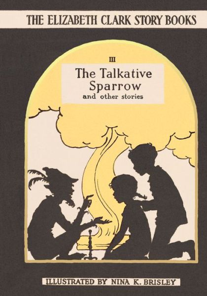 Cover for Elizabeth Clark · The Talkative Sparrow: The Elizabeth Clark Story Books - The Elizabeth Clark Story Books (Hardcover Book) (2016)