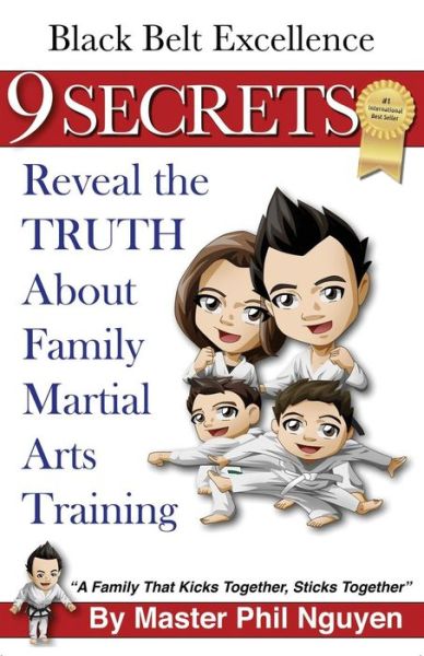 Cover for Master Phil Nguyen · Black Belt Excellence 9 Secrets Reveal the Truth About Family Martial Arts Training (Black Belt Excellence Series) (Volume 1) (Paperback Book) (2013)