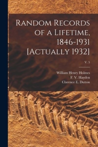 Cover for William Henry 1846-1933 Holmes · Random Records of a Lifetime, 1846-1931 [actually 1932]; v. 5 (Paperback Book) (2021)