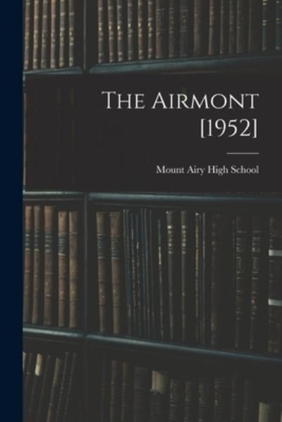 The Airmont [1952] - N Mount Airy High School (Mount Airy - Books - Hassell Street Press - 9781014551412 - September 9, 2021