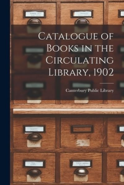 Cover for Canterbury Public Library (Christchur · Catalogue of Books in the Circulating Library, 1902 (Paperback Book) (2021)