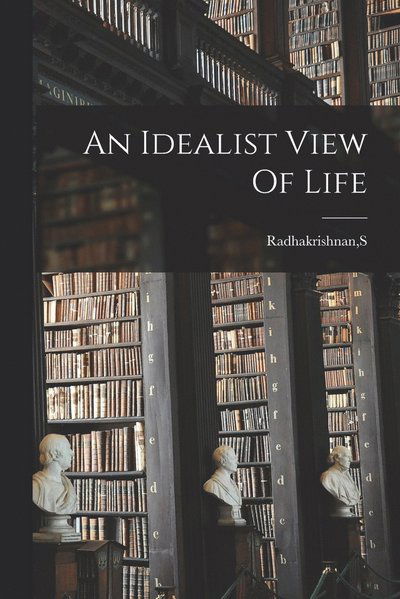 Cover for S. Radhakrishnan · Idealist View of Life (Bok) (2022)