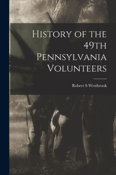 Cover for Robert S. Westbrook · History of the 49th Pennsylvania Volunteers (Book) (2022)