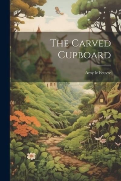 Carved Cupboard - Amy Le Feuvre - Böcker - Creative Media Partners, LLC - 9781022062412 - 18 juli 2023