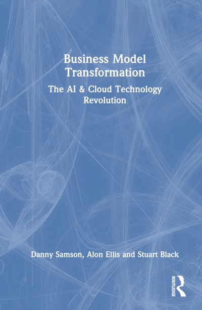 Cover for Samson, Danny (University of Melbourne, Australia) · Business Model Transformation: The AI &amp; Cloud Technology Revolution (Hardcover Book) (2022)